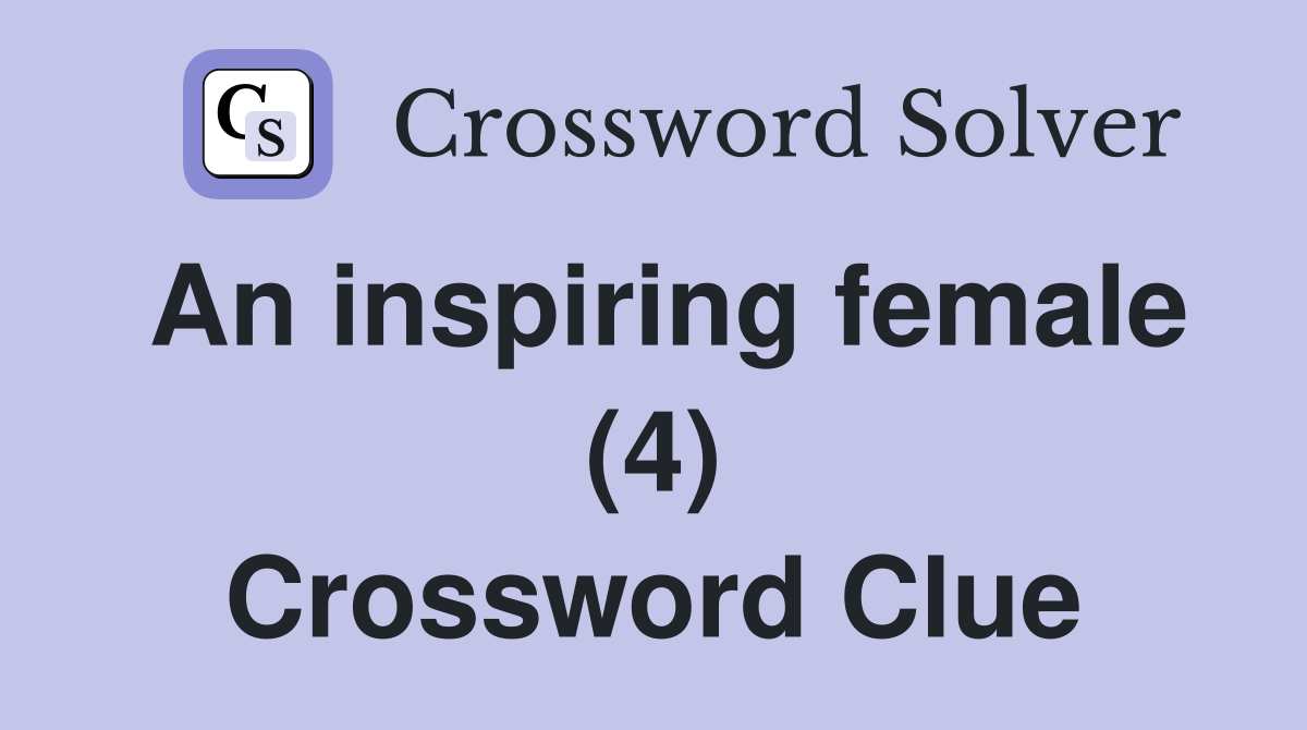 An inspiring female (4) Crossword Clue