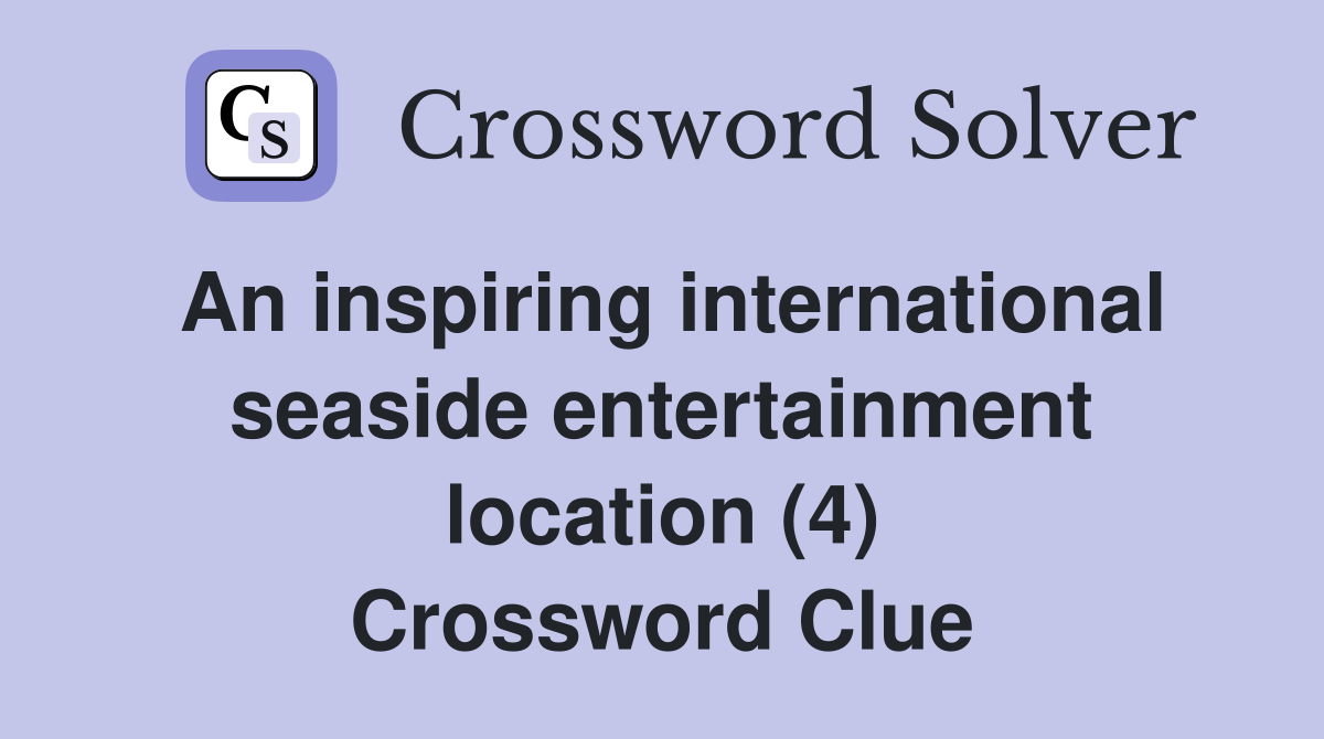An inspiring international seaside entertainment location (4) Crossword Clue