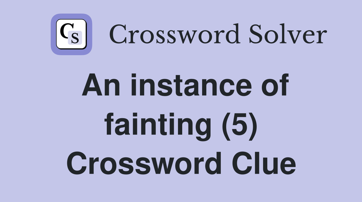 An instance of fainting (5) Crossword Clue