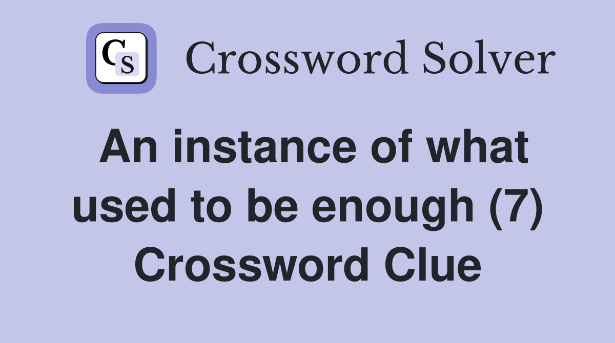 An instance of what used to be enough (7) Crossword Clue