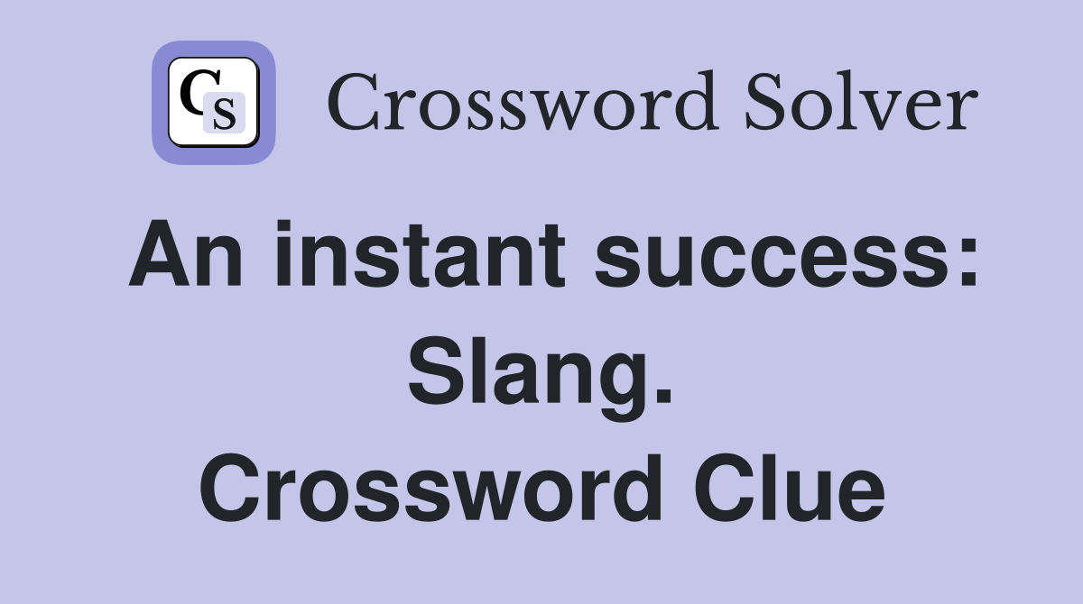 An instant success: Slang. Crossword Clue