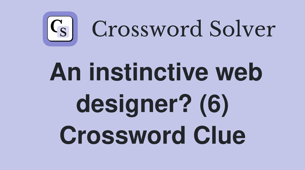 An instinctive web designer? (6) Crossword Clue