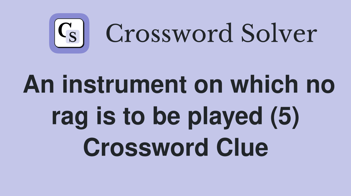 An instrument on which no rag is to be played (5) Crossword Clue