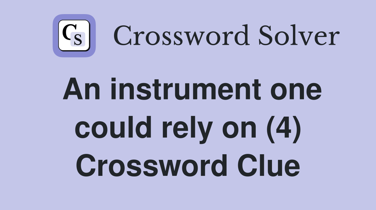 An instrument one could rely on (4) Crossword Clue