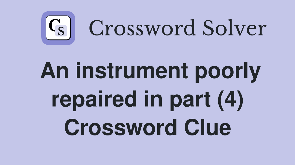 An instrument poorly repaired in part (4) Crossword Clue