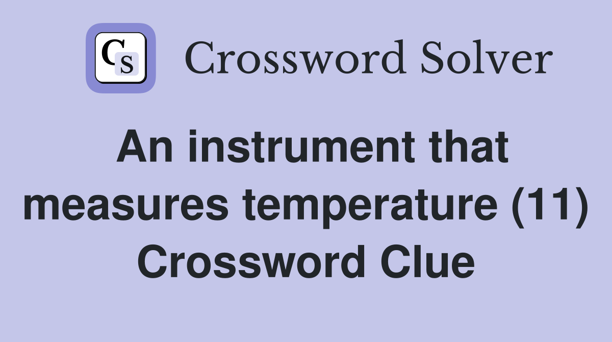 An instrument that measures temperature (11) Crossword Clue