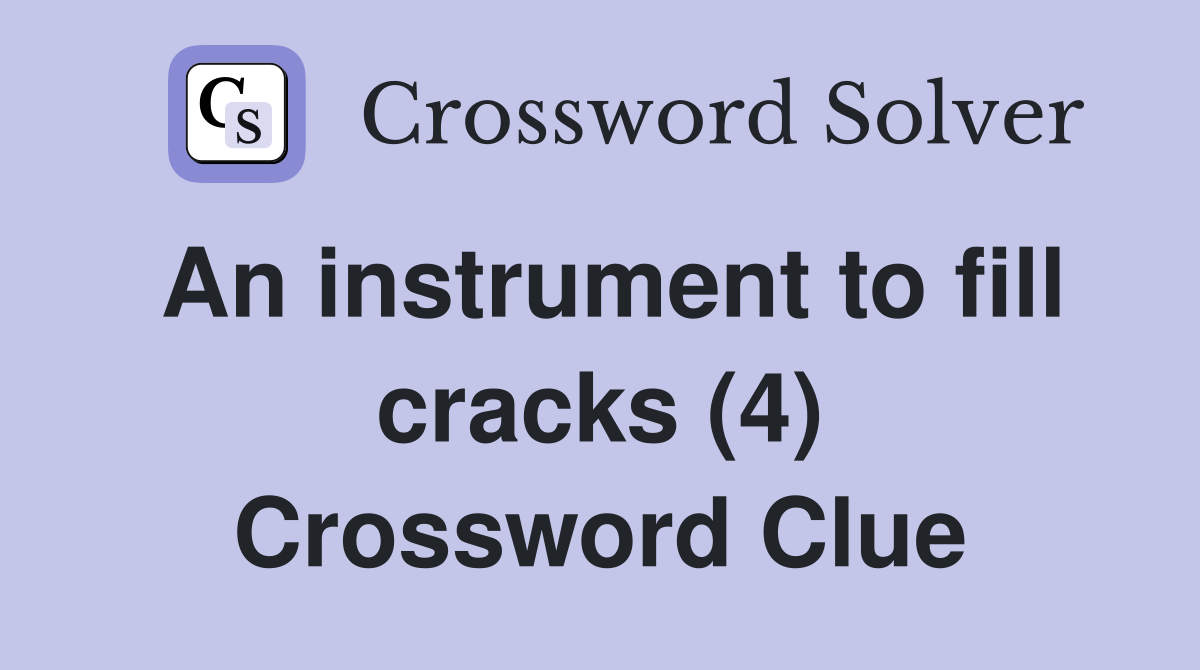 An instrument to fill cracks (4) Crossword Clue