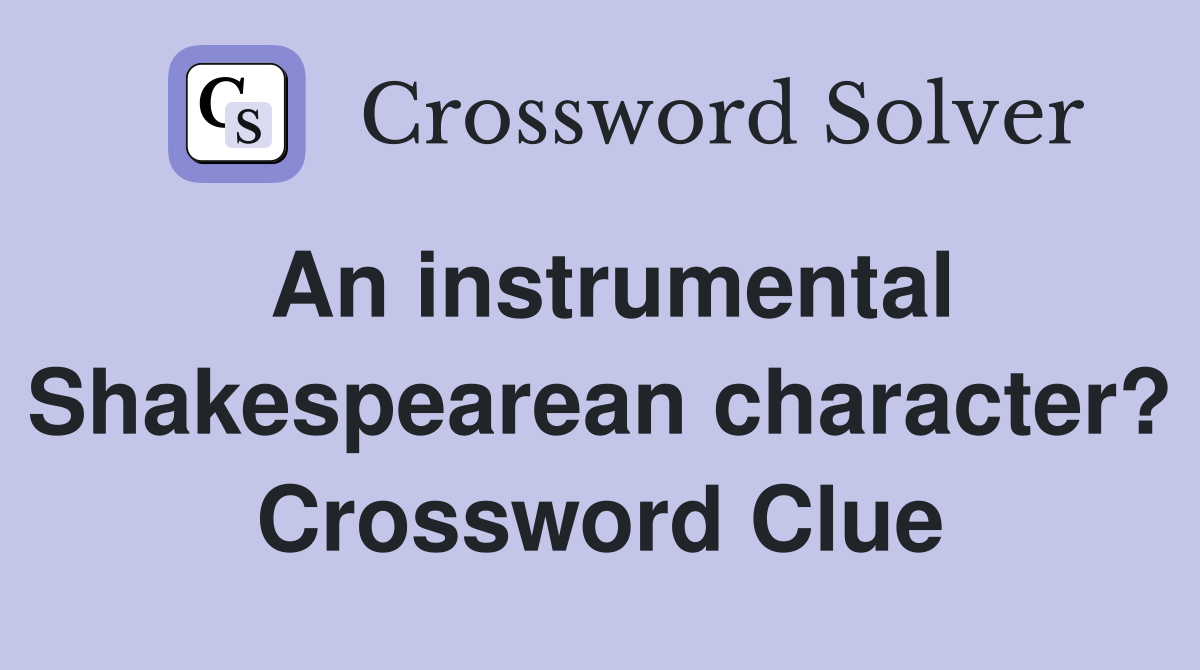 An instrumental Shakespearean character? Crossword Clue