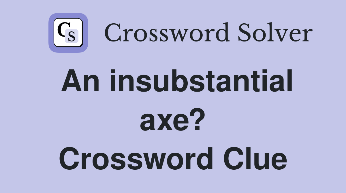An insubstantial axe? Crossword Clue