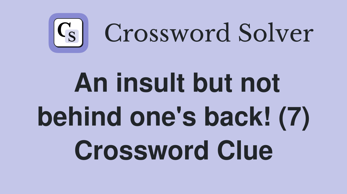 An insult but not behind one's back! (7) Crossword Clue