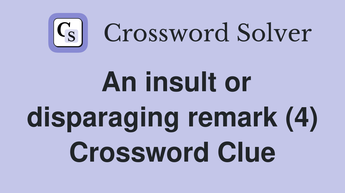 An insult or disparaging remark (4) Crossword Clue