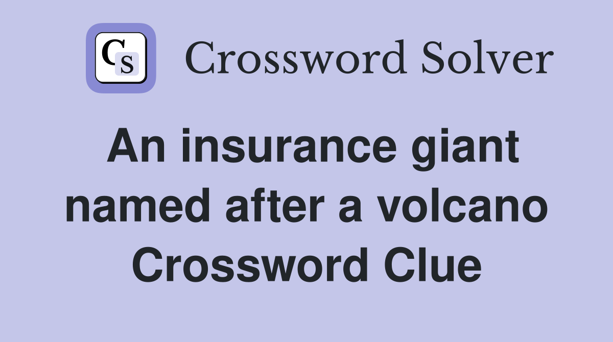 An insurance giant named after a volcano Crossword Clue