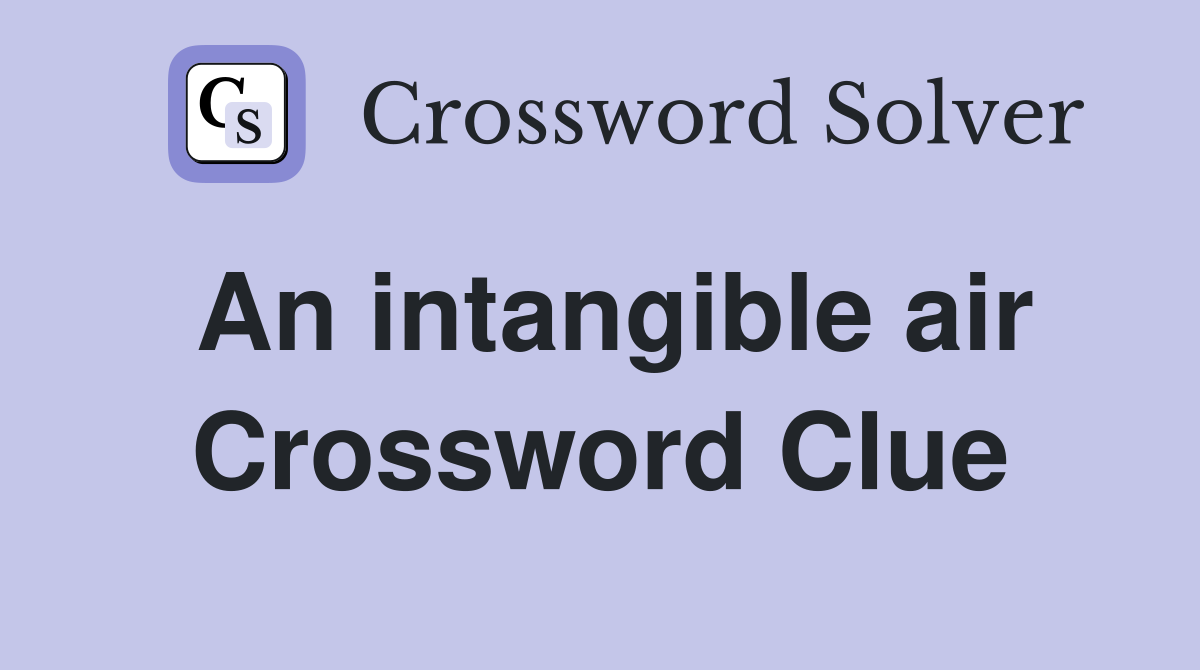 An intangible air Crossword Clue