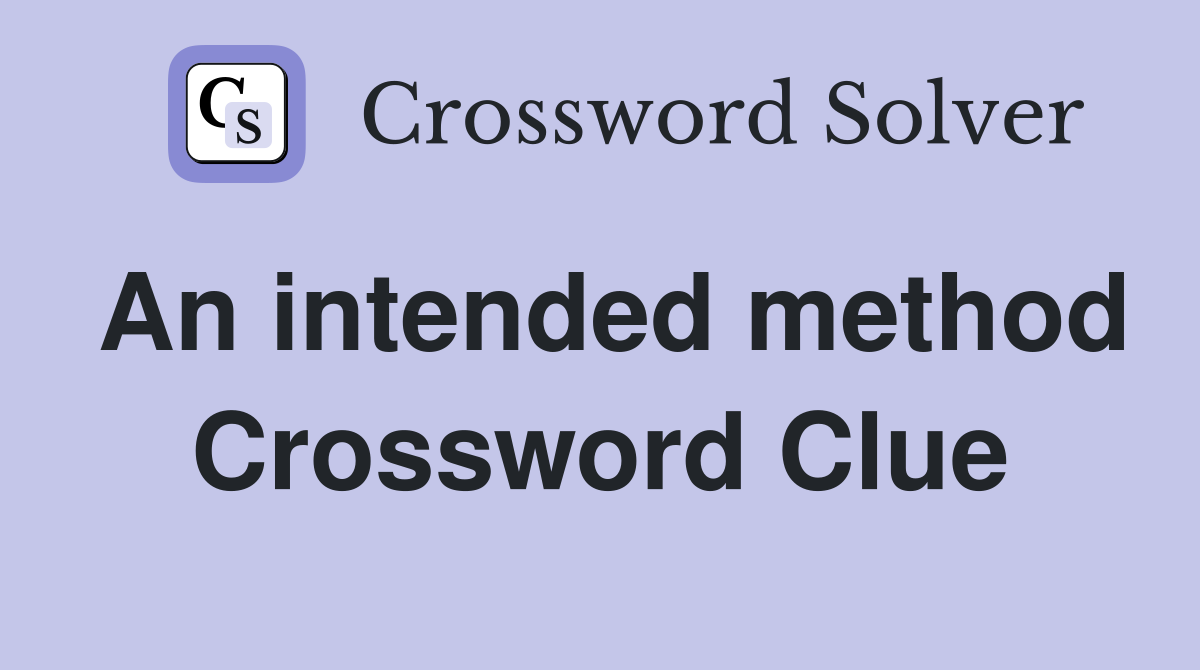 An intended method Crossword Clue