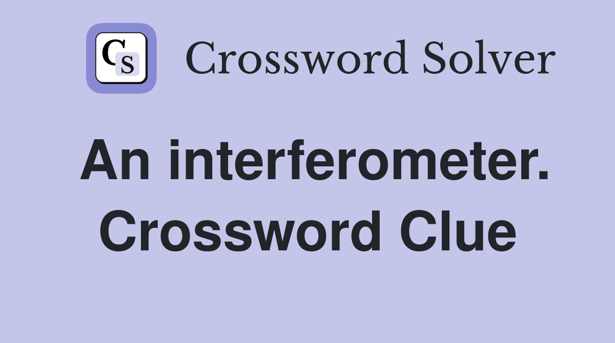 An interferometer. Crossword Clue