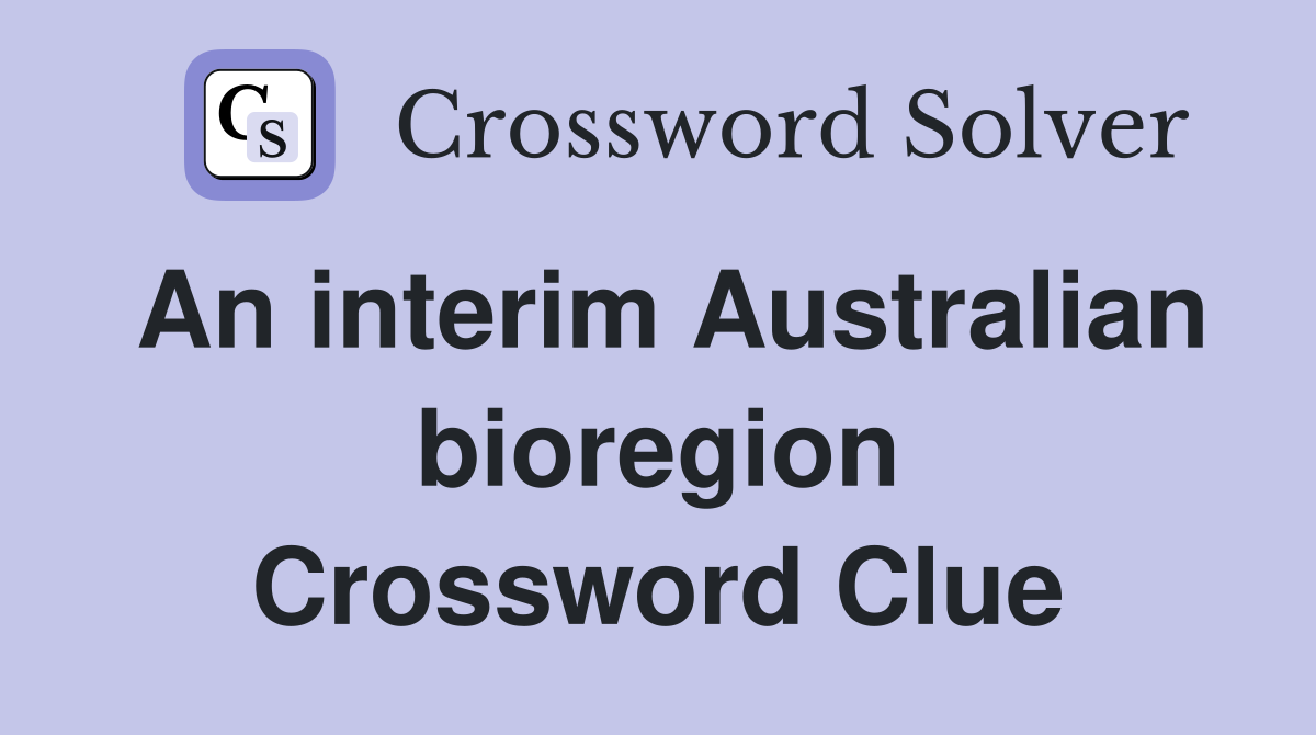 An interim Australian bioregion Crossword Clue