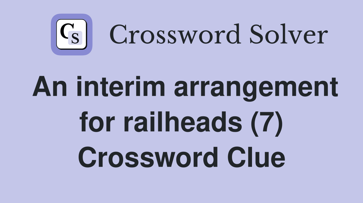 An interim arrangement for railheads (7) Crossword Clue