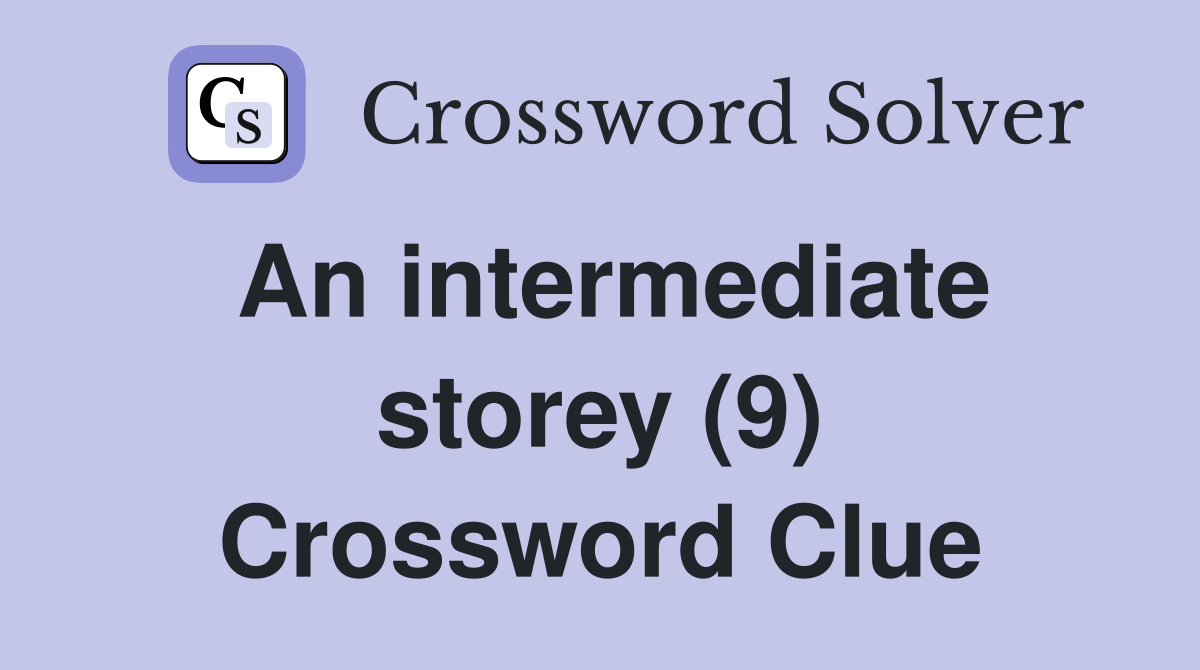 An intermediate storey (9) Crossword Clue