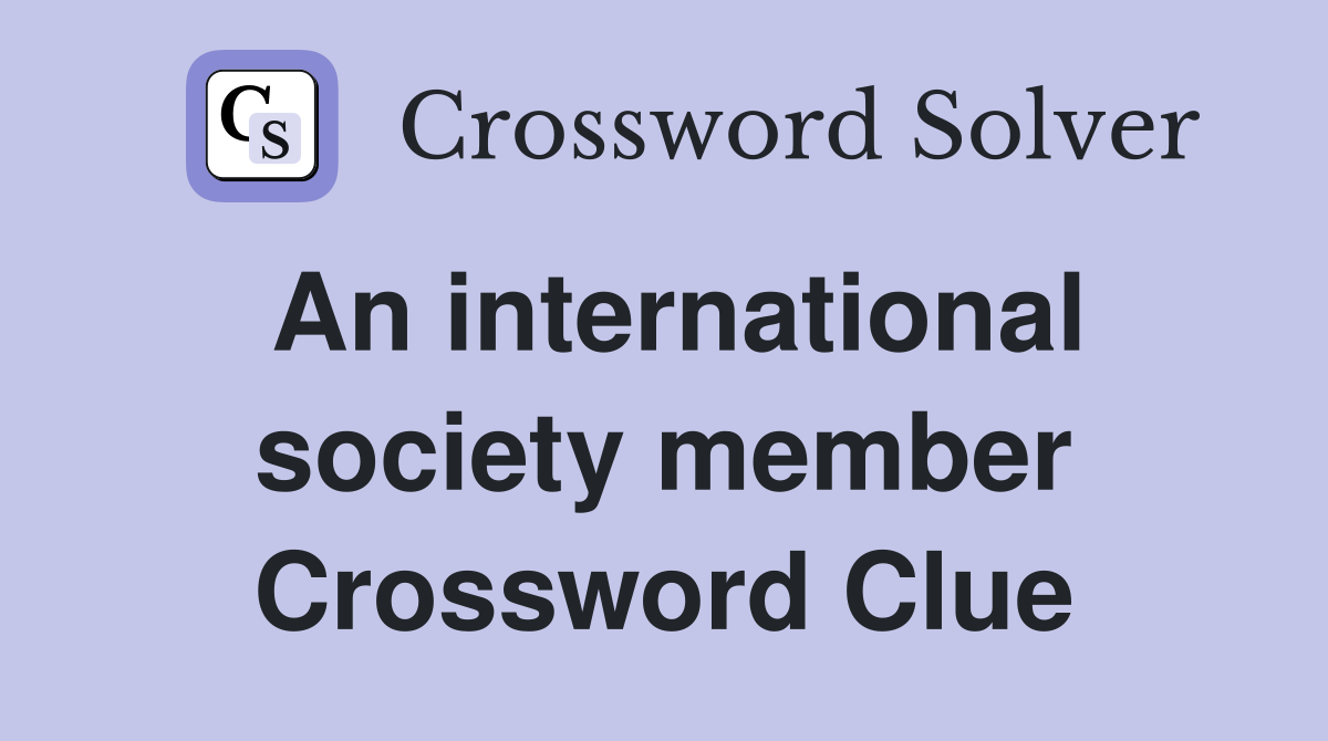 An international society member Crossword Clue