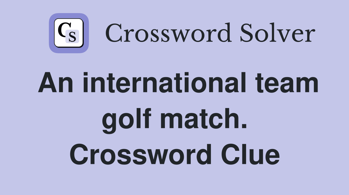 An international team golf match. Crossword Clue