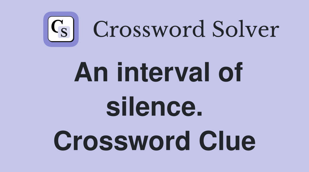 An interval of silence. Crossword Clue