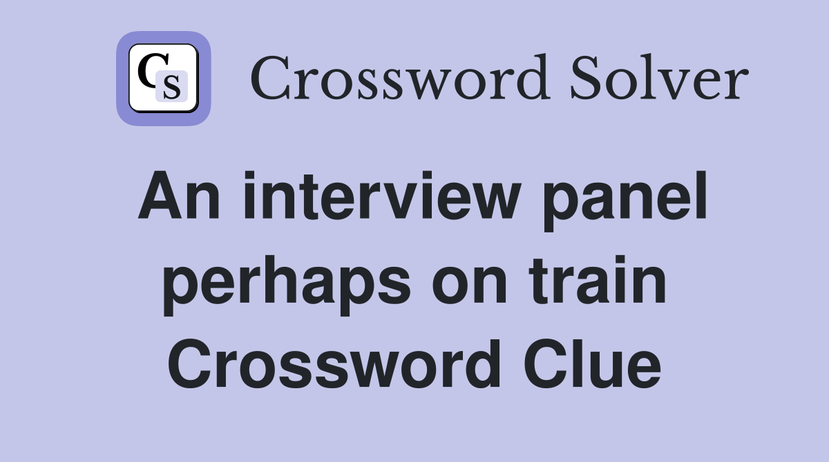 An interview panel perhaps on train Crossword Clue