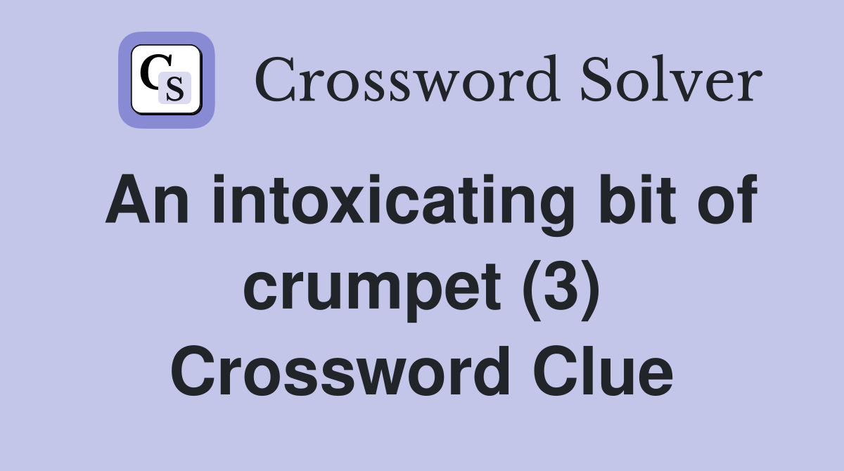 An intoxicating bit of crumpet (3) Crossword Clue