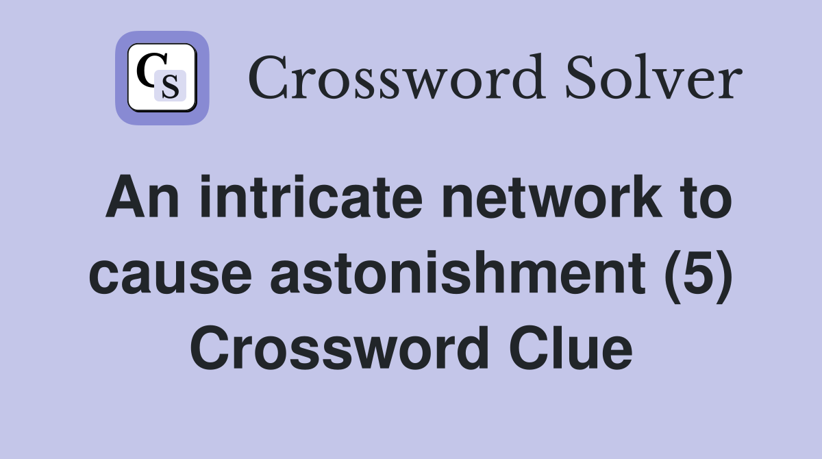 An intricate network to cause astonishment (5) Crossword Clue