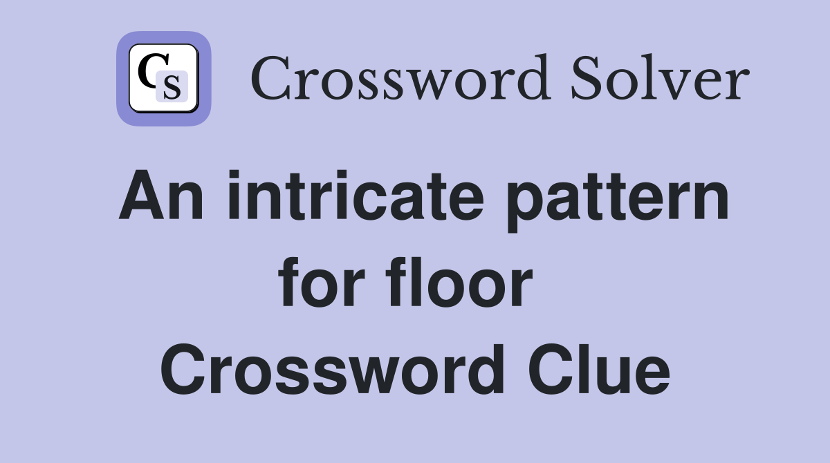 An intricate pattern for floor  Crossword Clue