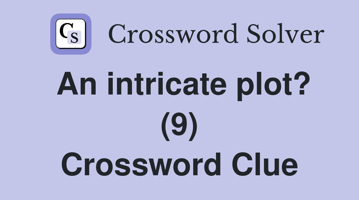 An intricate plot? (9) Crossword Clue