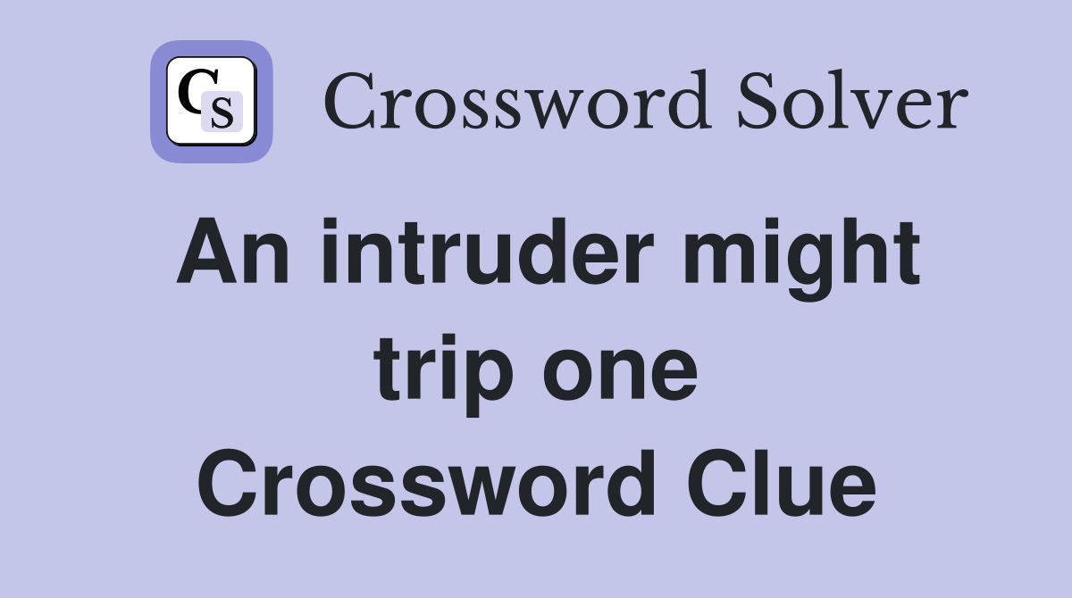 An intruder might trip one Crossword Clue