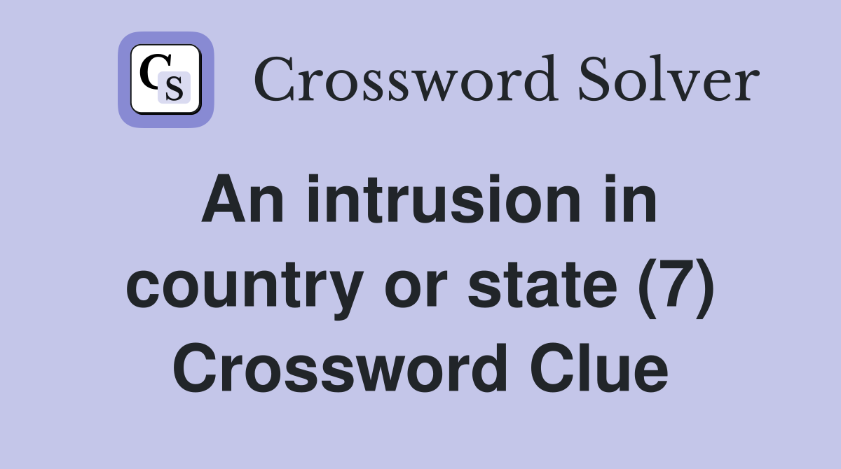 An intrusion in country or state (7) Crossword Clue