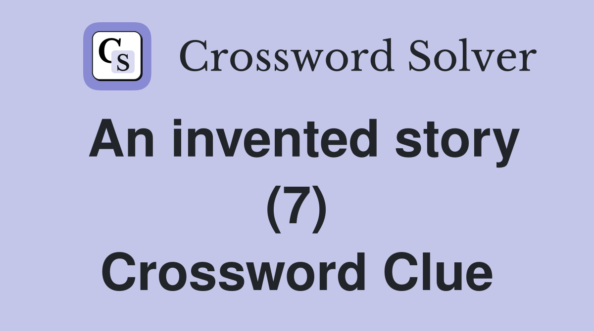 An invented story (7) Crossword Clue