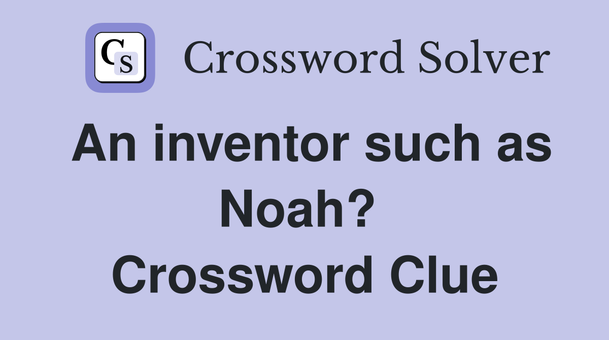 An inventor such as Noah?  Crossword Clue