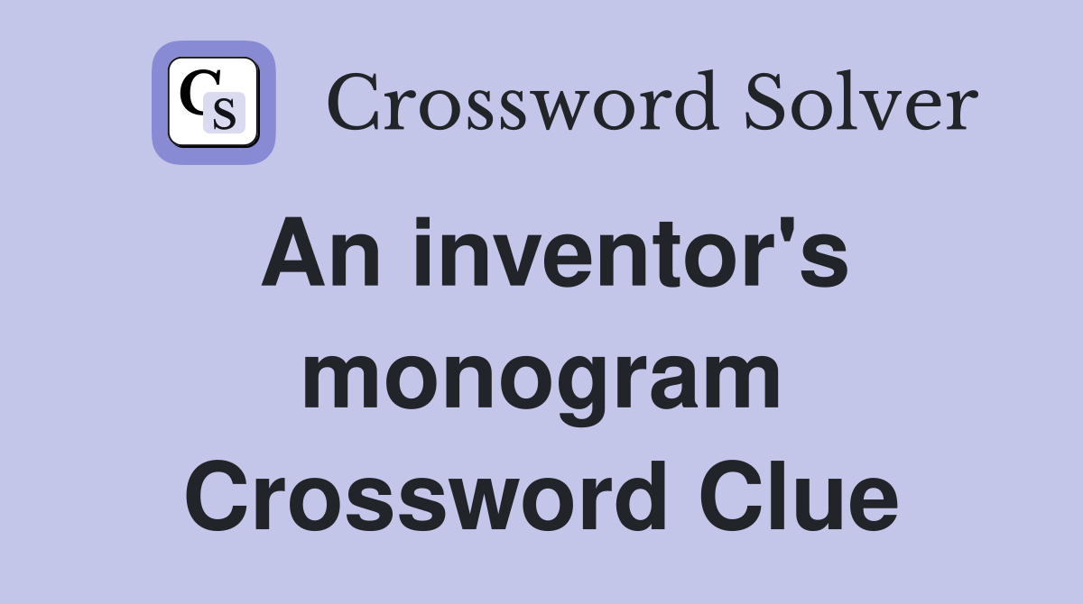 An inventor's monogram Crossword Clue