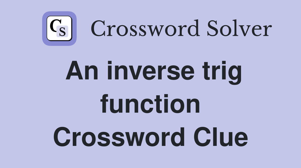 An inverse trig function Crossword Clue