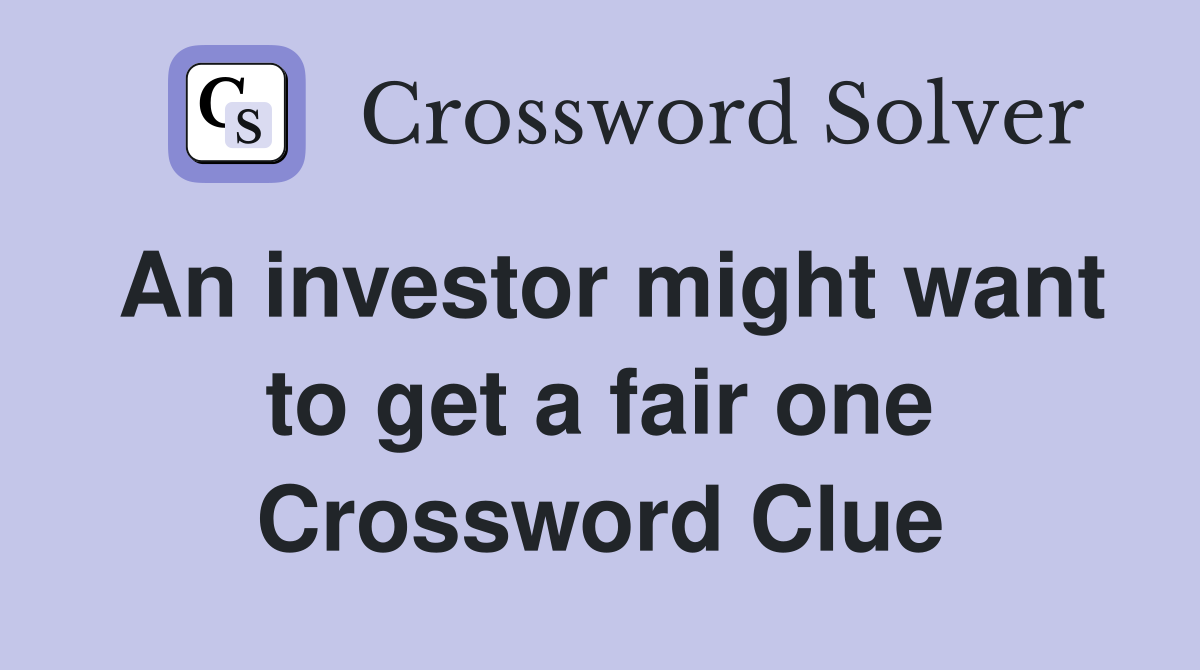 An investor might want to get a fair one Crossword Clue