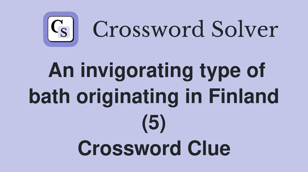 An invigorating type of bath originating in Finland (5) Crossword Clue