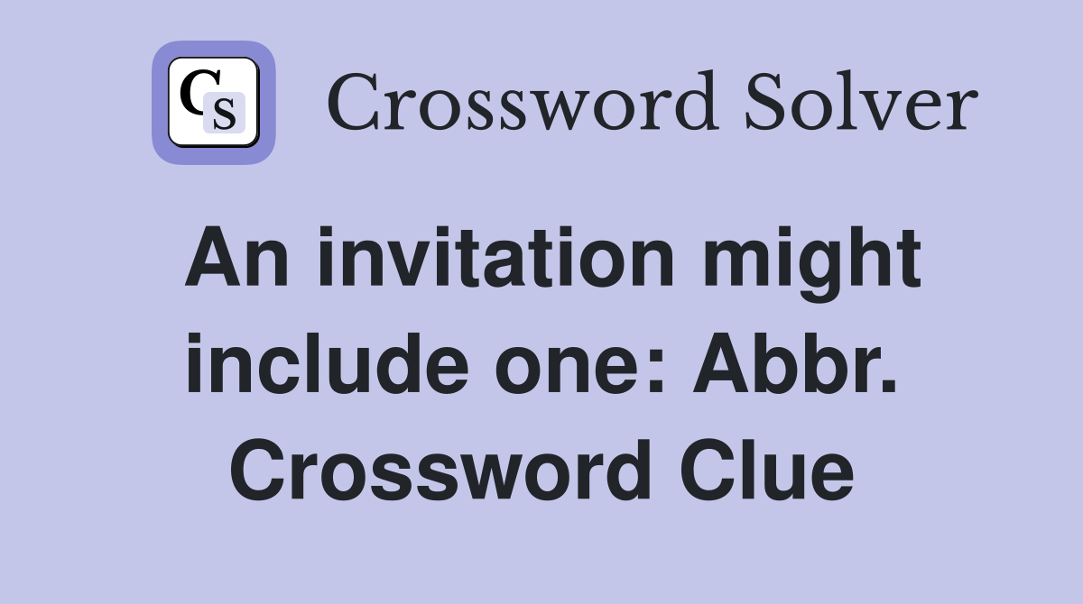 An invitation might include one: Abbr. Crossword Clue