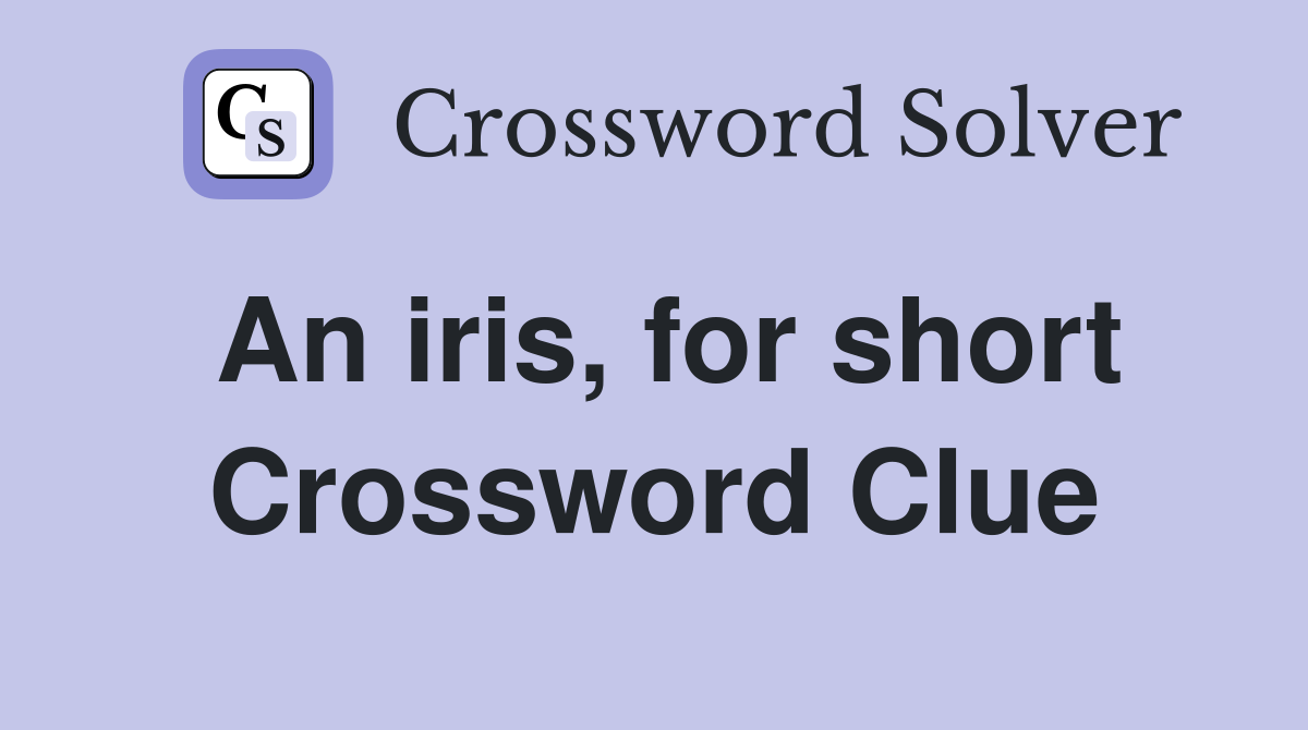 An iris, for short Crossword Clue