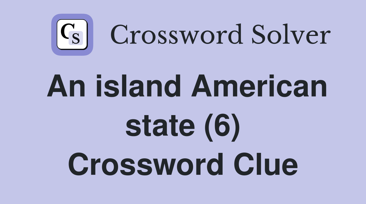 An island American state (6) Crossword Clue