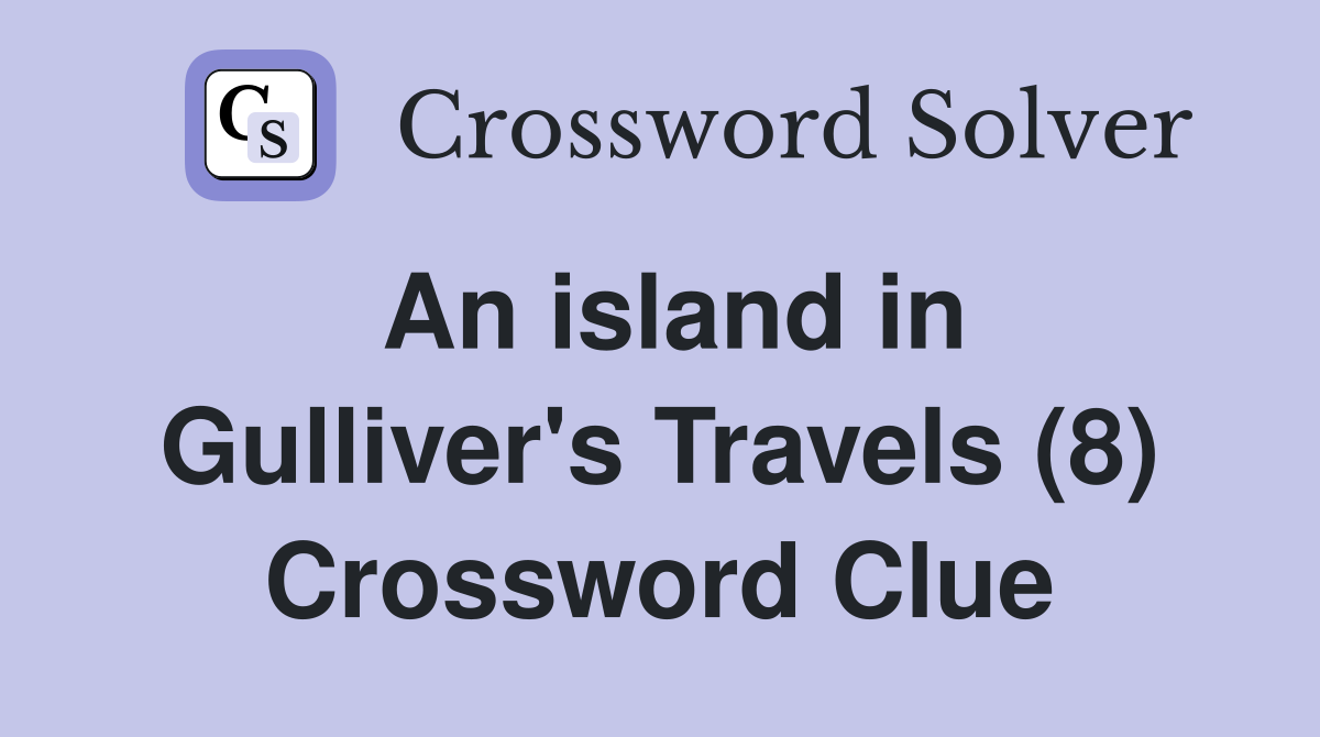 An island in Gulliver's Travels (8) Crossword Clue