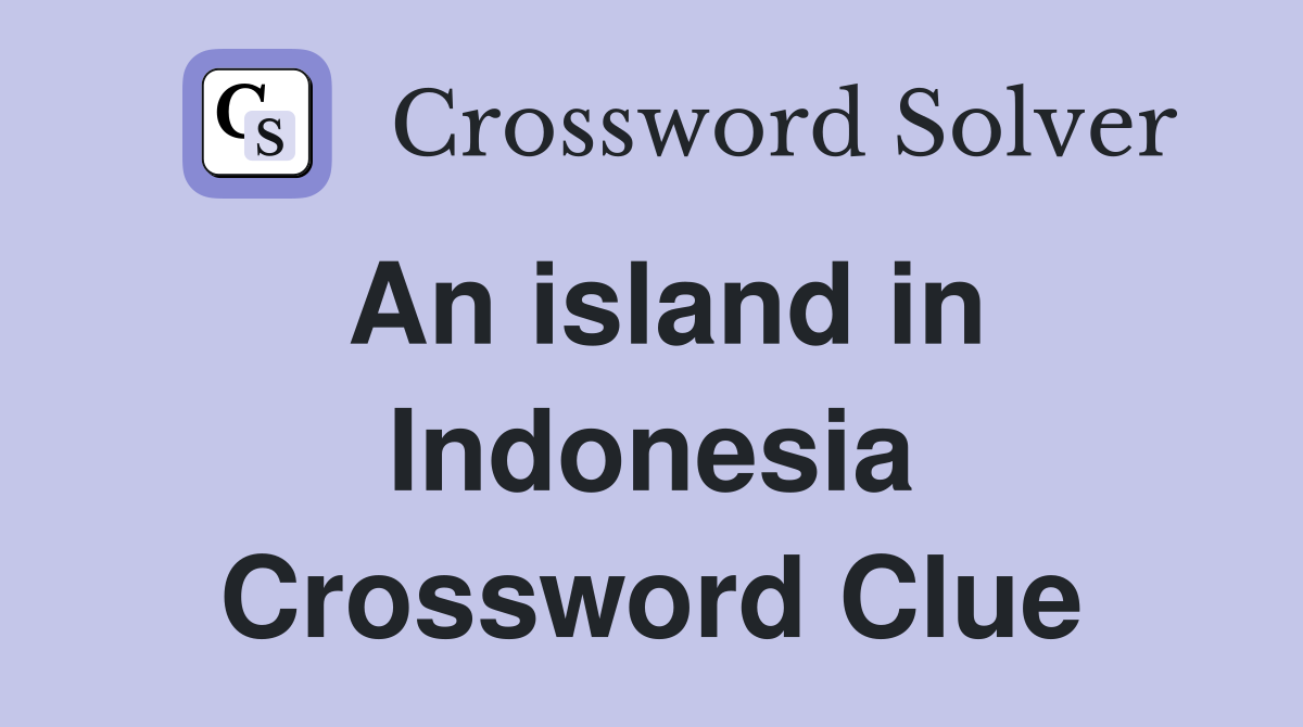 An island in Indonesia Crossword Clue