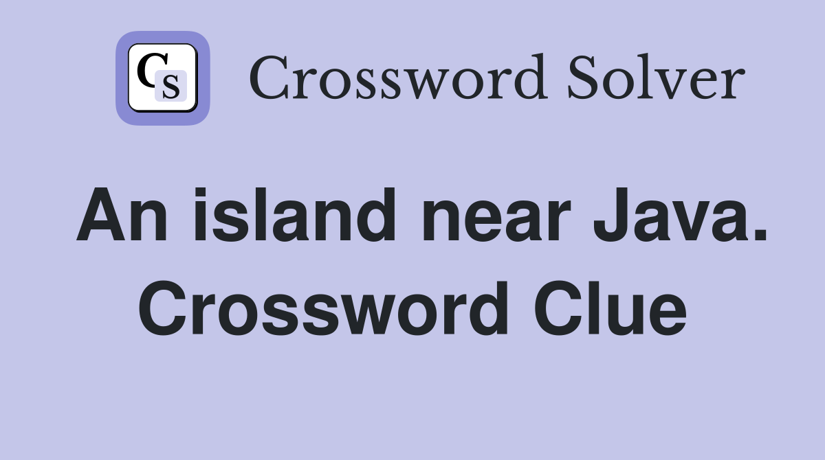An island near Java. Crossword Clue