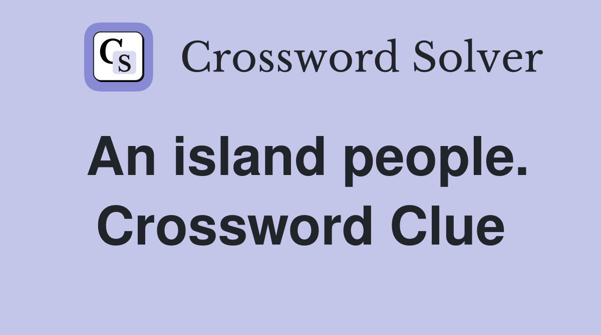 An island people. Crossword Clue