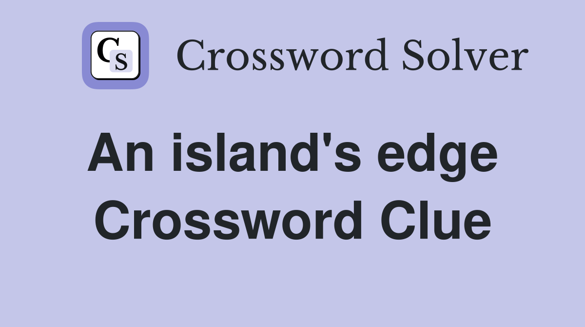 An island's edge  Crossword Clue