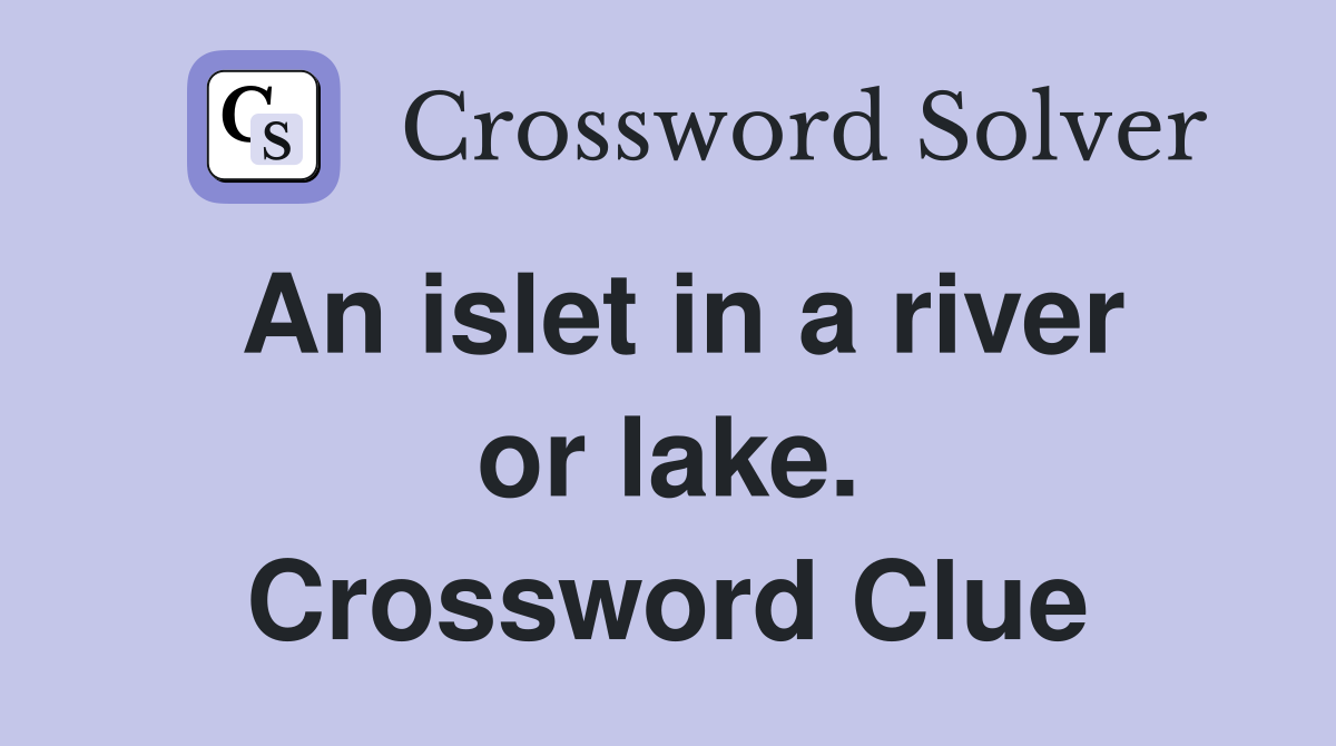 An islet in a river or lake. Crossword Clue