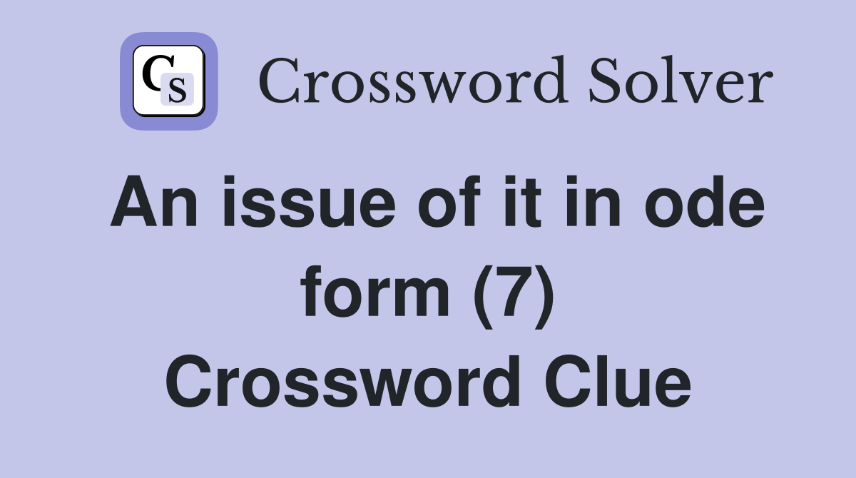 An issue of it in ode form (7) Crossword Clue