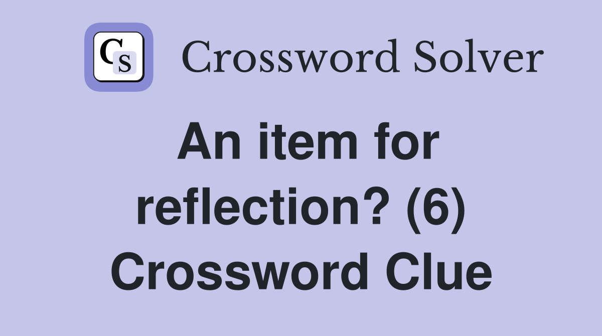 An item for reflection? (6) Crossword Clue