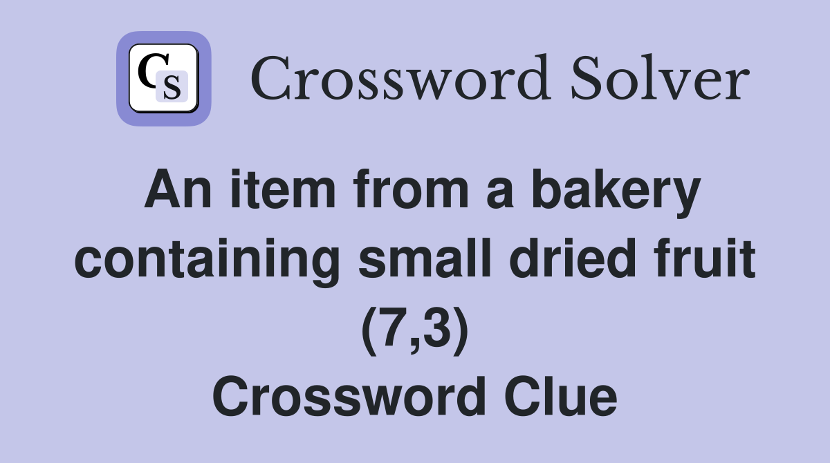 An item from a bakery containing small dried fruit (7,3) Crossword Clue